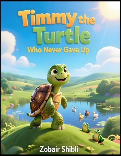Timmy the Turtle Who Never Gave Up