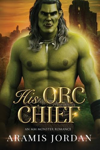 His Orc Chief: An MM Monster Romance
