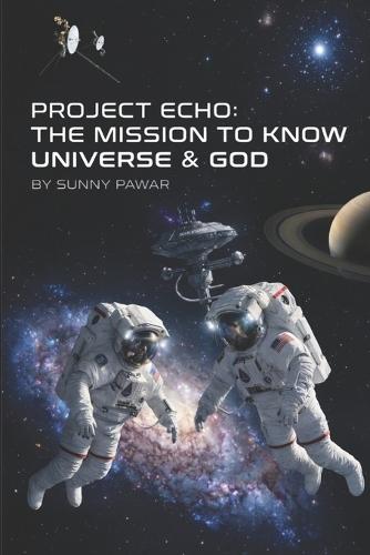 Project Echo: The Mission to Know Universe & God