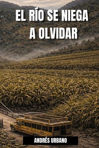 El Río Se Niega a Olvidar