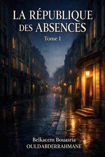 La République des Absences: Tome I