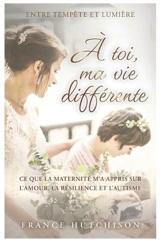 À toi, ma vie différente: Le parcours d'une mère face à l'autisme, entre épuisement, amour et transformation