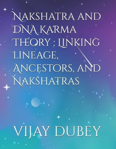 Nakshatra and DNA Karma Theory: Linking lineage, Ancestors, and Nakshatras