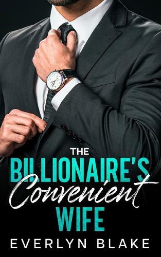 The Billionaire's Convenient Wife: A Fake Marriage, Forced Proximity Romance