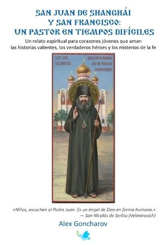 San Juan de Shanghái y San Francisco: Un pastor en tiempos difíciles: Un relato espiritual para corazones jóvenes que aman las historias valientes, los verdaderos héroes y los misterios de la fe