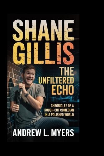 Shane Gillis: The Unfiltered Echo: Chronicles of a Rough-Cut Comedian in a Polished World