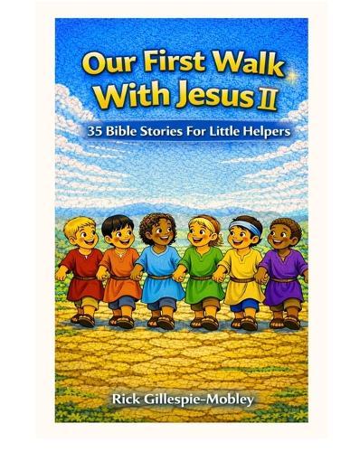 Our First Walk With Jesus II: 35 Bible Stories For Little Hearts