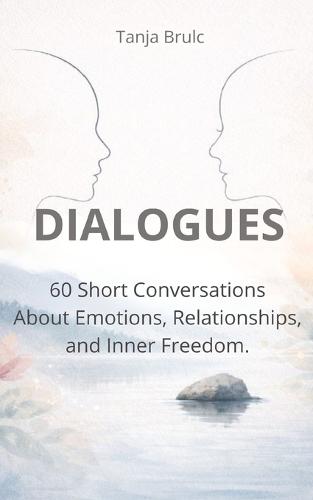 Dialogues: 60 Short Conversations About Emotions, Relationships and Inner Freedom