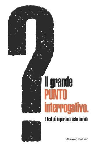 Il grande PUNTO interrogativo.: Il test più importante della tua vita