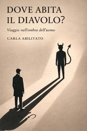 Dove abita il Diavolo?: Viaggio nell'ombra dell'uomo