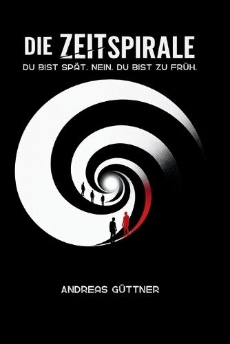 Die Zeitspirale: Du bist spät. Nein. Du bist zu früh.