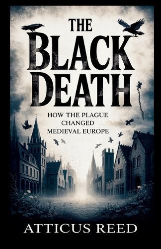 The Black Death: How the Plague Changed Medieval Europe