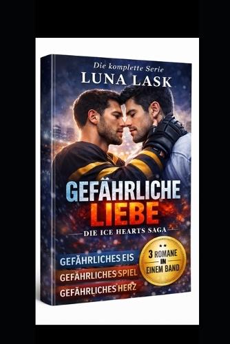 Gefährliche Liebe: Explosiver MM Liebesroman über verbotene Begierde, Macht, Rivalität und verbotene Liebe im Profi-Eishockey - Eis, Spiel & Herz in einem Band voller Drama und intensiver Gefühle