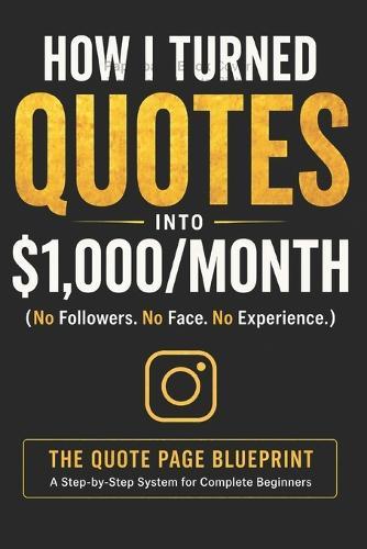 How I Turned Quotes Into $1,000/Month on Instagram: A Beginner's Blueprint to Make Money with a Faceless Quote Page (No Followers, No Experience Required)