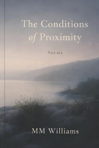 The Conditions of Proximity: Poems