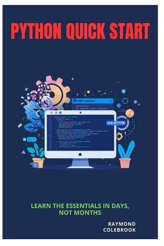 Python Quick Start: Learn the Essentials in Days, Not Months