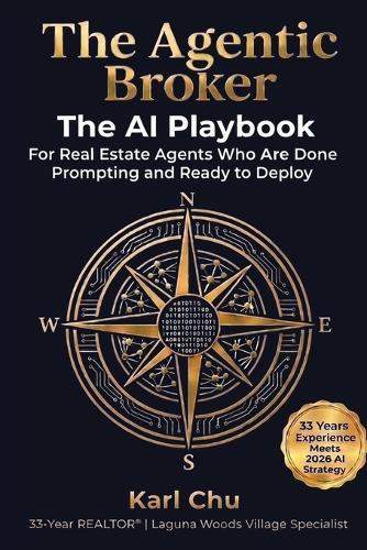 The Agentic Broker: The AI Playbook for Real Estate Agents Who Are Done Prompting and Ready to Deploy