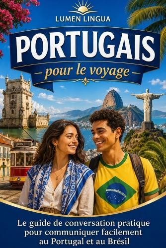 Portugais pour le voyage: Le guide de conversation pratique pour communiquer facilement au Portugal et au Brésil