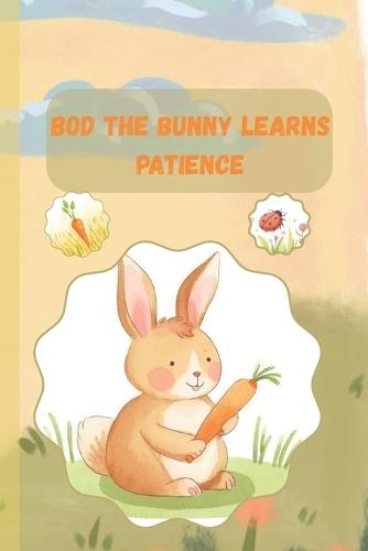 Bod the Bunny Learns Patience: A Gentle Story About Patience for Kids
