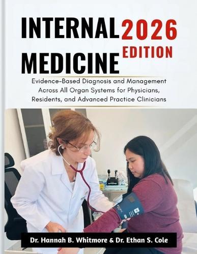Internal Medicine 2026 Edition: Evidence-Based Diagnosis and Management Across All Organ Systems for Physicians, Residents, and Advanced Practice Clinicians