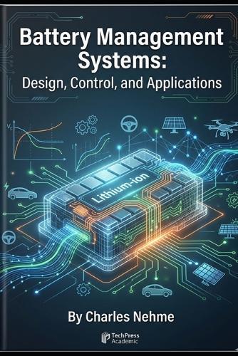 Battery Management Systems: Design, Control, and Applications