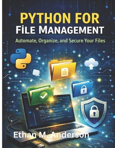 Python for File Management: Automate, Organize, and Secure Your Files