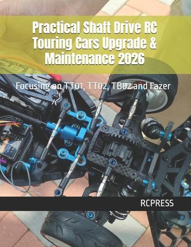 Practical Shaft Drive RC Touring Cars Upgrade & Maintenance 2026: Focusing on TT01, TT02, TB02 and Fazer