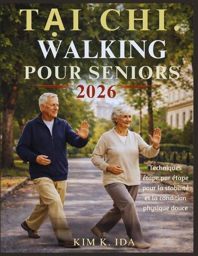 Marche Tai-CHI Pour Seniors 2026: Techniques étape par étape pour la stabilité et la condition physique douce