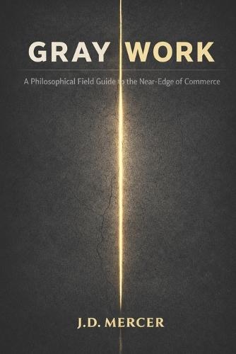 Gray Work: A Philosophical Field Guide to the Near-Edge of Commerce