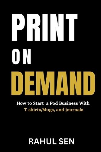 Print on Demand for Beginners: How to Start a POD Business with T-Shirts, Mugs, and Journals