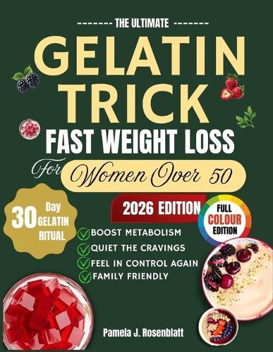 The Ultimate Gelatin Trick Fast Weight Loss for Women Over 50: A Simple, Collagen-Rich Secret to Boost Metabolism, Crush Cravings, and Restore Youthful Energy Naturally
