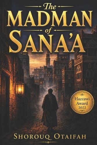 The Madman of Sana'a: A Philosophical Novel of Sufi Mysticism, Time Travel, and the Spiritual Journey of the Soul