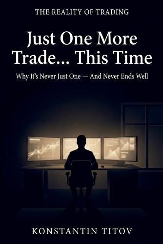 Just One More Trade... This Time: The Hidden Psychology Behind Overtrading