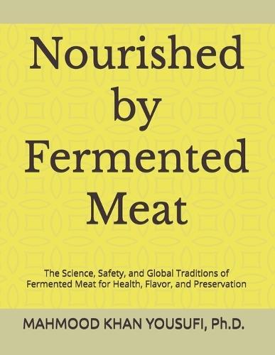 Nourished by Fermented Meat: The Science, Safety, and Global Traditions of Fermented Meat for Health, Flavor, and Preservation