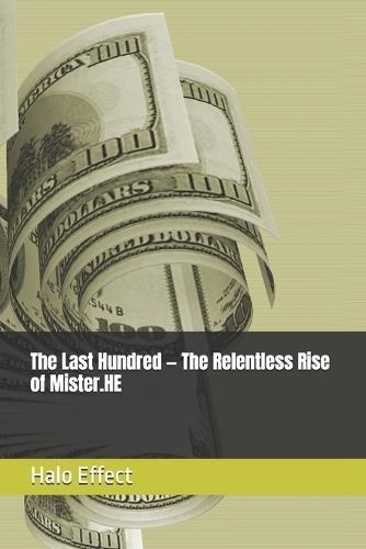 The Last Hundred - The Relentless Rise of Mister.HE