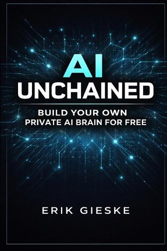 AI Unchained: Build Your Own Private AI Brain for Free