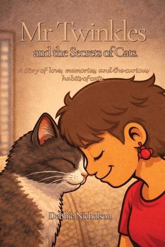 Mr Twinkles and the Secrets of Cats: A story of love, memories, and the curious habits of cats