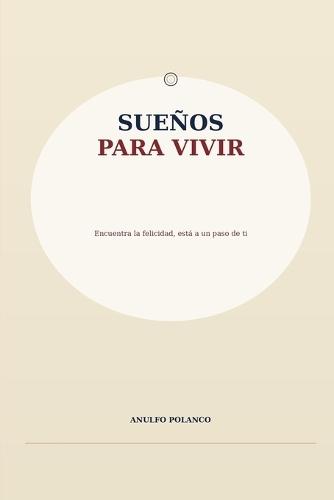 Sueños para vivir: Encuentra la felicidad, está a un paso de ti