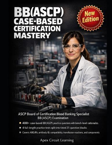BB(ASCP) Case-Based Certification Mastery: Master Scientist in Blood Banking (BB(ASCP)) with Case-Based Practice That Sharpens Every High-Stakes Decision