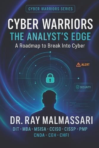 Cyber Warriors: The Analyst's Edge: A Roadmap to Break Into Cyber