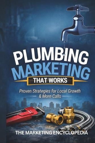 Plumbing Marketing That Works: Proven Strategies For Local Growth