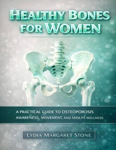 Healthy Bones for Women: A Practical Guide to Osteoporosis Awareness, Movement, and Midlife Wellness