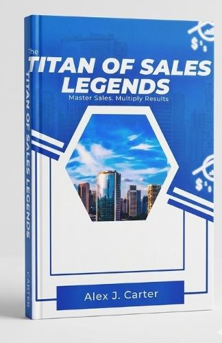 The Titan of Sales Legends: Master Sales. Multiply Results.