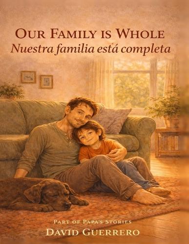 Our Family is Whole / Nuestra Familia Esta Completa: Nuestra Familia Está Completa - A Bilingual Bedtime Story About Single-Papá Families, Surrogacy, and the Helpers Who Make a Family Whole