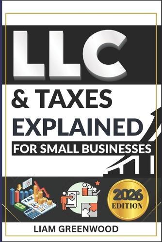 LLC & Taxes Explained for Small Businesses: The Complete Playbook to Minimize Taxes, Maximize Cash Flow, and Scale Faster