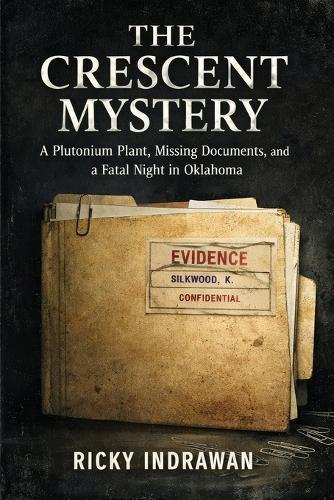 The Crescent Mystery: A Plutonium Plant, Missing Documents, and a Fatal Night in Oklahoma
