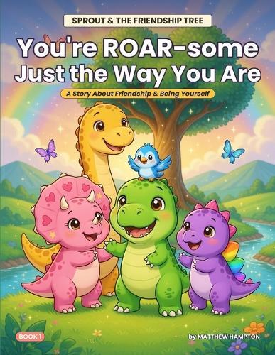 Sprout & Friends: You're ROAR-some Just the Way You Are: A Story About Friendship and Being Yourself
