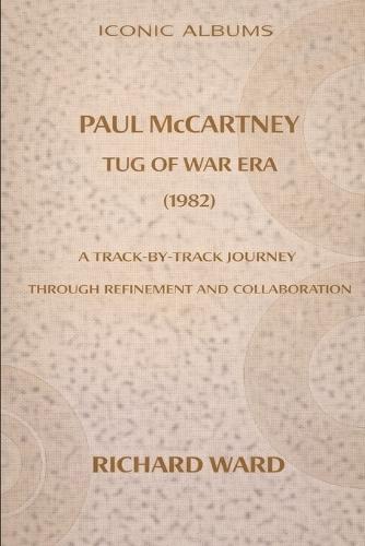 Iconic Albums Paul McCartney The Tug of War Era (1980): A Track-by-Track Journey Through Refinement and Collaboration