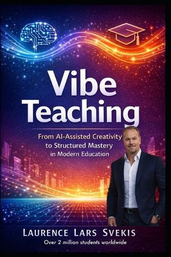 Vibe Teaching: From AI-Assisted Creativity to Structured Mastery in Modern Education