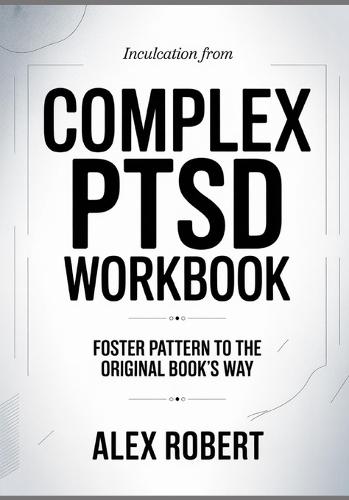 Inculcation from Complex PTSD: Foster Pattern to the original book's way